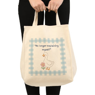 “No Longer Explaining Myself” Goose Tote Bag