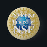 No Longer Funded Button<br><div class="desc">Was your NSF grant wrongfully terminated by DOGE? If so, this button is for you.
All commissions donated to defend democracy.</div>