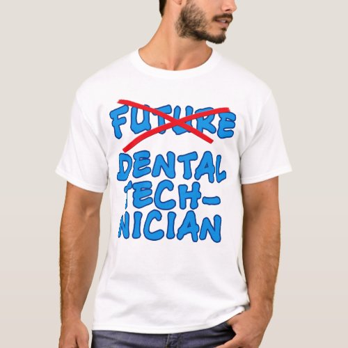 No Longer Future Dental Technician T_Shirt