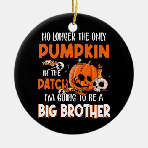 No Longer The Only Pumpkin In The Patch Big Brothe Ceramic Ornament