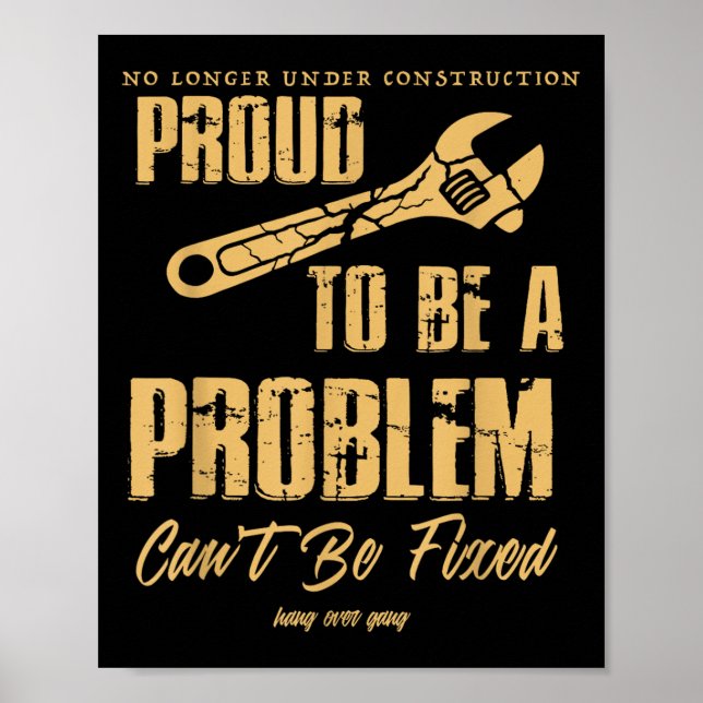 No Longer Under Construction Proud To Be A Problem Poster (Front)