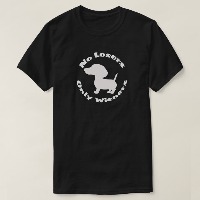 No Losers Only Wieners Fun Dachshund Dog Pet Pun   T-Shirt (Design Front)