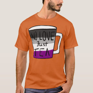 NO LOVE Just TEA 2 T-Shirt
