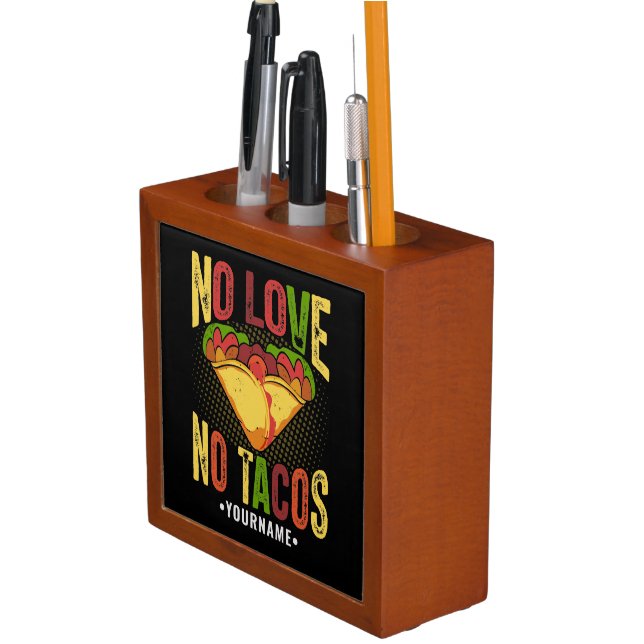 No LOVE No Tacos Funny Taco Pun Desk Organizer (In Situ)