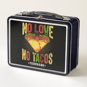 No LOVE No Tacos Funny Taco Pun Metal Lunch Box