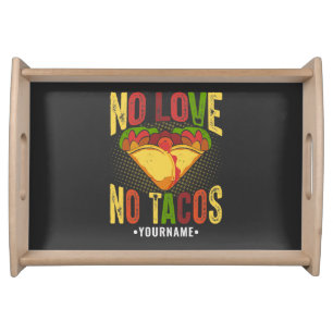 No LOVE No Tacos Funny Taco Pun Serving Tray