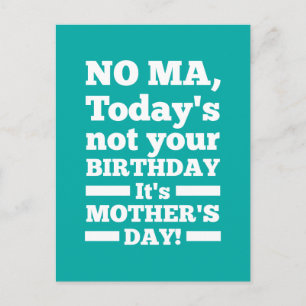 No Ma Today's not your birthday. It's Mother's Day Postcard