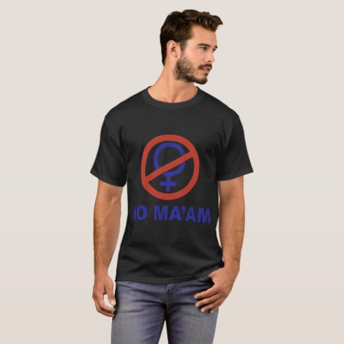 No maam offensive T_Shirt