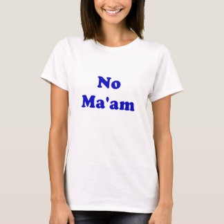 No Maam T-Shirts & Shirt Designs | Zazzle
