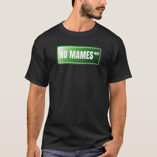 No Mames Spanish Proud Mexican  Spanish Slang T_Shirt