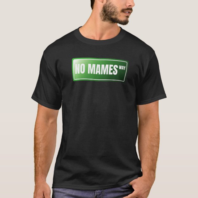 No Mames Spanish Proud Mexican  Spanish Slang T-Shirt (Front)