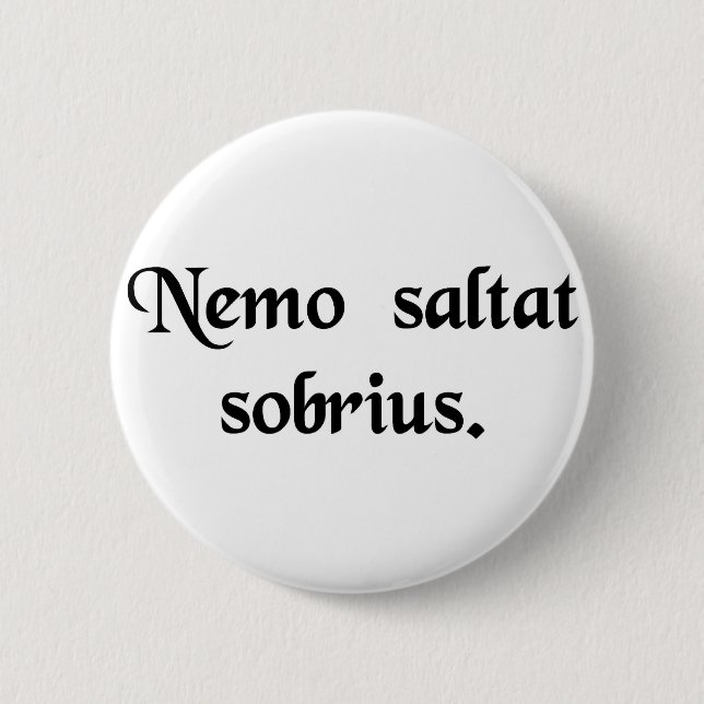 No man dances sober. pinback button (Front)