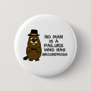 No man is a failure who has Groundhogs Button