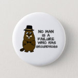 No man is a failure who has Groundhogs Button