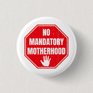 No Mandatory Motherhood Women Reproductive Rights Button