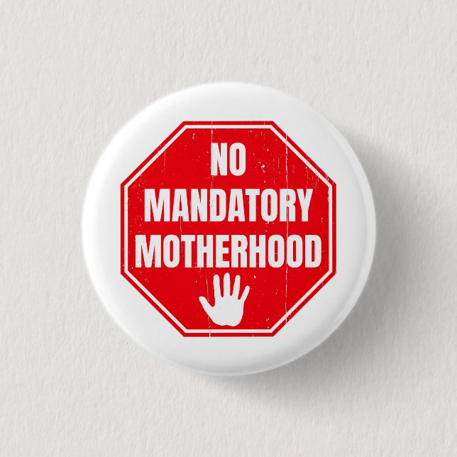 No Mandatory Motherhood Women Reproductive Rights Button (Front)