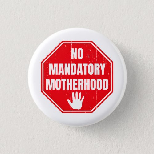 No Mandatory Motherhood Women Reproductive Rights Button