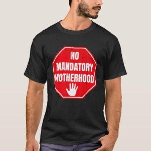 No Mandatory Motherhood Women Reproductive Rights T-Shirt