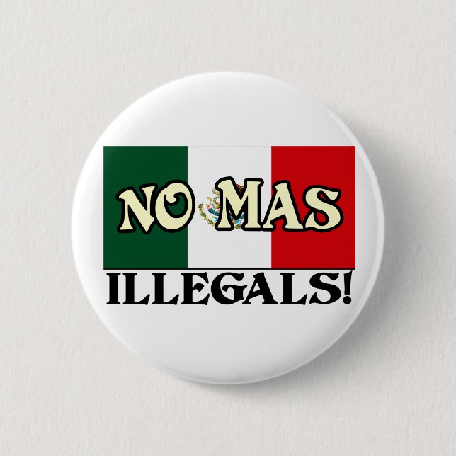 No Mas Illegals! Button (Front)