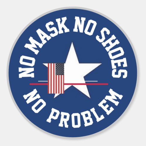 No Mask No Shoes No problem Button Classic Round Sticker
