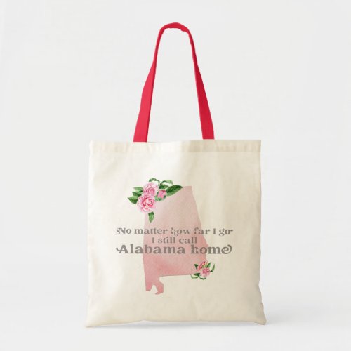 No Matter How Far I Go I still Call Alabama Home Tote Bag