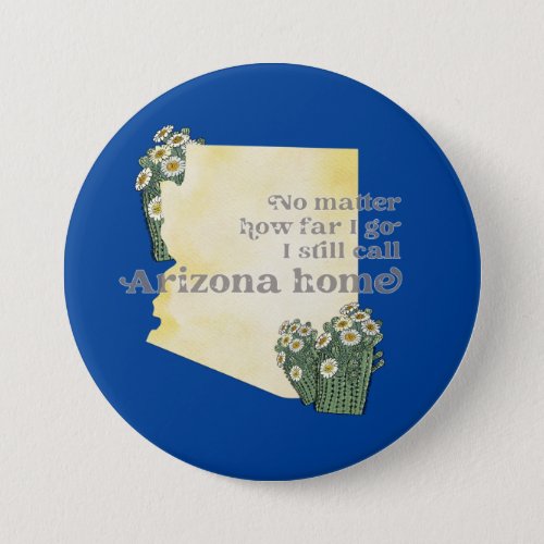 No Matter How Far I Go I still Call Arizona Home Button