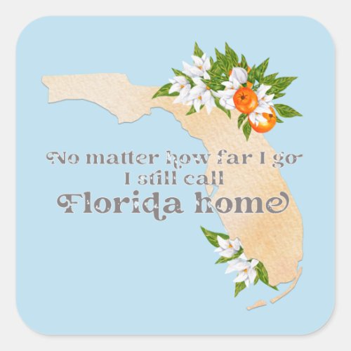 No Matter How Far I Go I still Call Florida Home Square Sticker