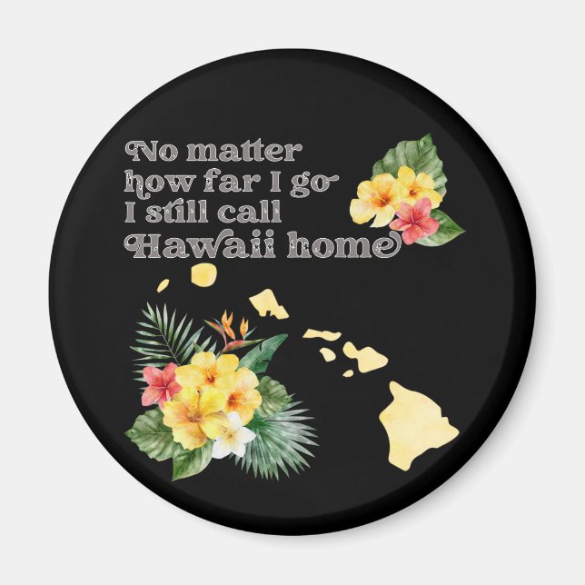 No Matter How Far I Go I still Call Hawaii Home Magnet (Front)