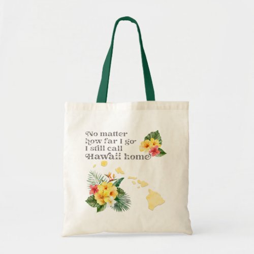 No Matter How Far I Go I still Call Hawaii Home Tote Bag