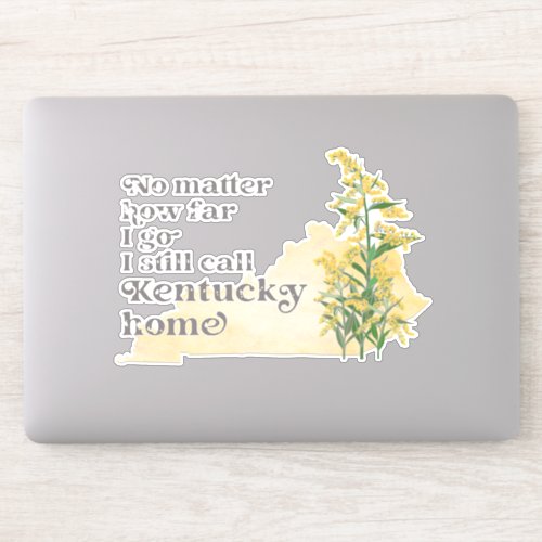 No Matter How Far I Go I still Call Kentucky Home Sticker