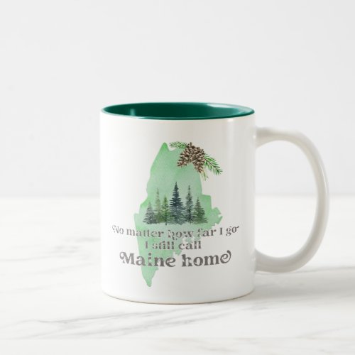 No Matter How Far I Go I still Call Maine Home Two_Tone Coffee Mug