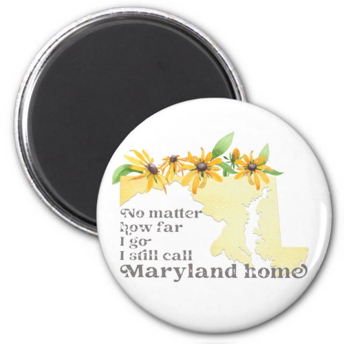 No Matter How Far I Go I still Call Maryland Home Magnet