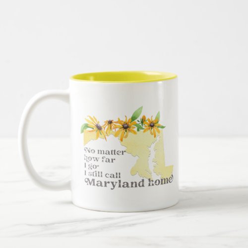 No Matter How Far I Go I still Call Maryland Home Two_Tone Coffee Mug