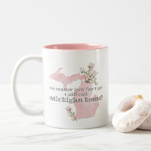 No Matter How Far I Go I still Call Michigan Home Two_Tone Coffee Mug