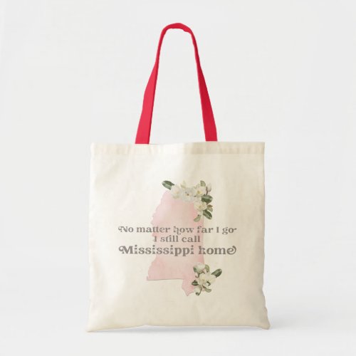 No Matter How Far I Go I still Call Mississippi Tote Bag