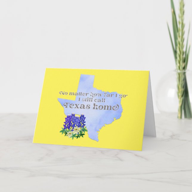 No Matter How Far I Go I still Call Texas Home Card (Front)