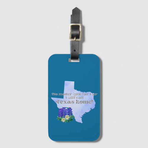 No Matter How Far I Go I still Call Texas Home Luggage Tag