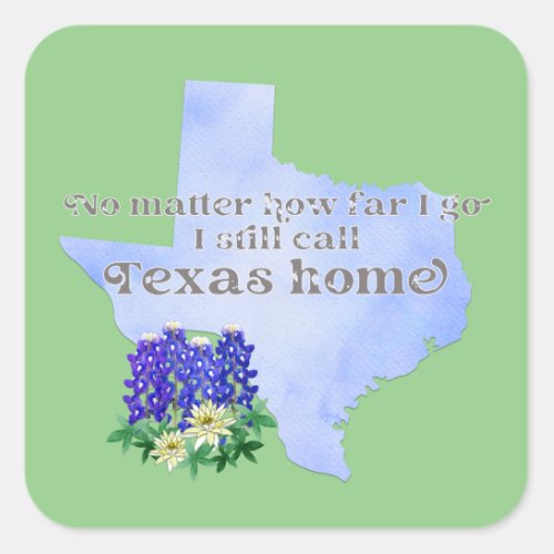 No Matter How Far I Go I still Call Texas Home Square Sticker