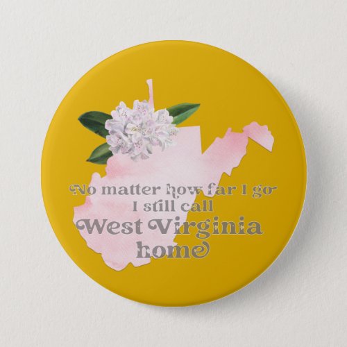 No Matter How Far I Go I still Call West Virginia Button