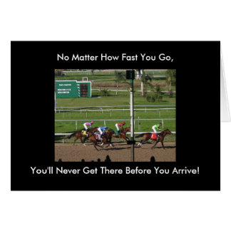 No Matter How Fast You Go, You'll Never Get There Cards