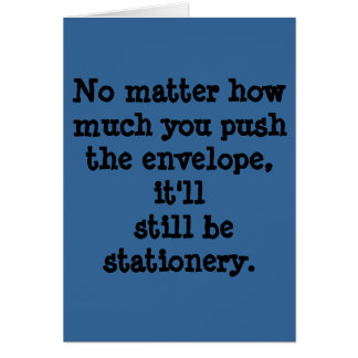 No matter how much you push the envelope, it'll... cards