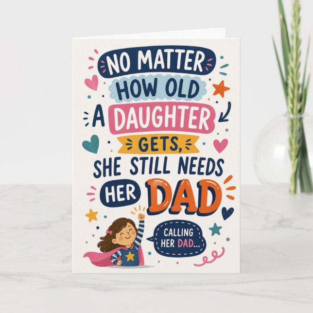 No Matter How Old a Daughter Gets She Still Needs  Card (Front)