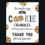 No matter how the cookie crumbles Sign<br><div class="desc">Show your appreciation with these cute Cookie Sign. They are great for schools,  teachers,  employees,  volunteers,  nurses etc.</div>