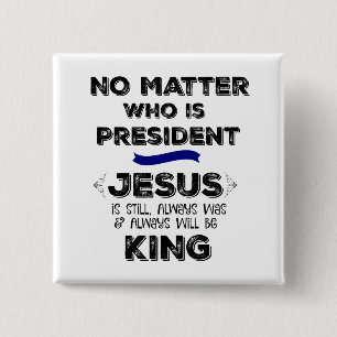 No Matter President: Jesus is King Button