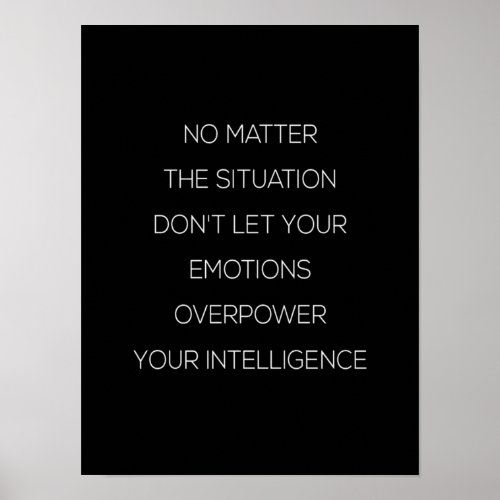 no matter the situation dont let your emotion ove poster