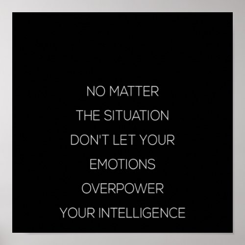 no matter the situation dont let your emotion ove poster