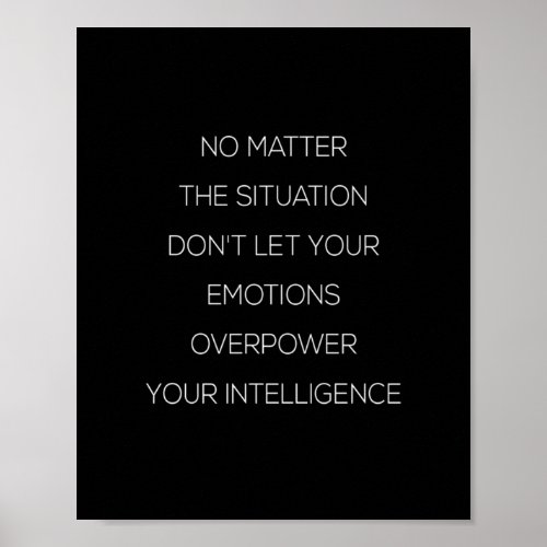 no matter the situation dont let your emotion ove poster
