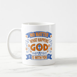 No Matter What Happens God Is With You Blue Orange Coffee Mug