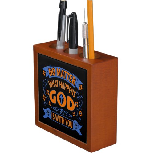 No Matter What Happens God Is With You on Black Desk Organizer