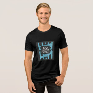 No Matter What Never Give Up Motivational Quote Tri-Blend Shirt